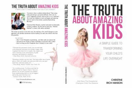 Paperback The Truth About Amazing Kids: A Simple Guide To Transforming Your Child's Life Overnight Book