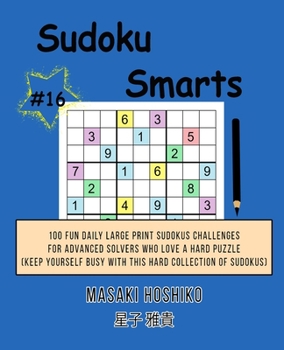 Paperback Sudoku Smarts #16: 100 Fun Daily Large Print Sudokus Challenges For Advanced Solvers Who Love A Hard Puzzle (Keep Yourself Busy With This Book