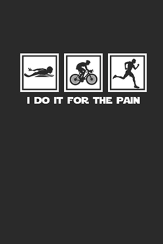 I DO IT FOR THE PAIN: Notebook Triathlon Notizbuch kariert Triathlet Planer Journal 6x9 karo