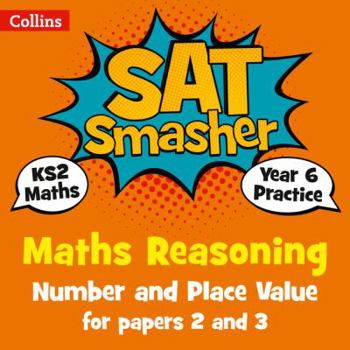 Paperback Collins Ks2 Sats Smashers - Year 6 Maths Reasoning - Number and Place Value for Papers 2 and 3: 2018 Tests Book