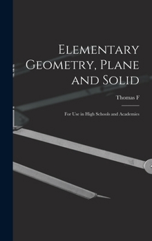 Hardcover Elementary Geometry, Plane and Solid; for use in High Schools and Academies Book