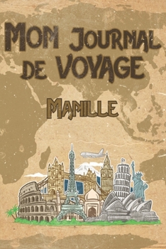 Mon Journal de Voyage Manille: 6x9 Carnet de voyage I Journal de voyage avec instructions, Checklists et Bucketlists, cadeau parfait pour votre s�jour en Manille et pour chaque voyageur.
