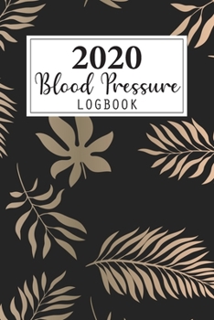 2020 Blood Pressure Log Book: Weekly and Daily Personal Blood Pressure Log Book 2020 Monthly Calendar Planner 4 Readings Record a Day Tracking ... Health Fitness Journal Diary Notebook