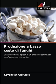 Produzione a basso costo di funghi: Utilizzare i rifiuti agricoli in un ambiente controllato per il progresso economico