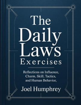 Paperback The Daily Laws Exercises: Reflections on Influence, Charm, Skill, Tactics, and Human Behavior. Book