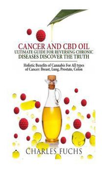 Paperback Cancer and CBD Oil Ultimate Guide for Reversing Chronic Diseases Discover the Truth: Holistic Benefits of Cannabis for All Types of Cancer: Breast, Lu Book