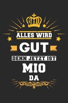 Alles wird gut denn jetzt ist Mio da: Notizbuch liniert 120 Seiten für Notizen Zeichnungen Formeln Organizer Tagebuch für den Vater Bruder Sohn (German Edition)