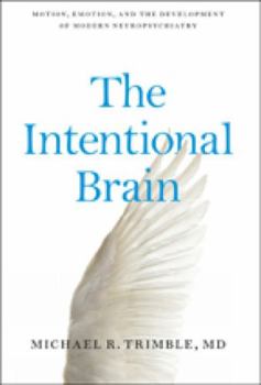 Hardcover The Intentional Brain: Motion, Emotion, and the Development of Modern Neuropsychiatry Book