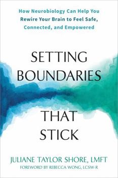 Paperback Setting Boundaries That Stick: How Neurobiology Can Help You Rewire Your Brain to Feel Safe, Connected, and Empowered Book