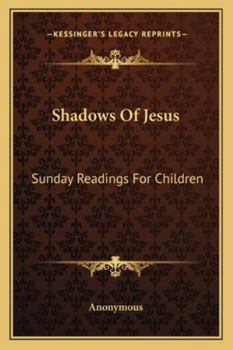 Paperback Shadows Of Jesus: Sunday Readings For Children Book