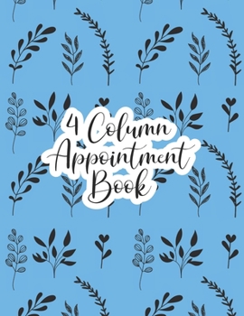 4 Column Appointment Book: Undated Hourly Daily Planner Appointment Book 8.5 x 11 Inches (Volume 17) (Undated 4 Column Appointment Book)