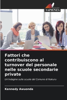 Fattori che contribuiscono al turnover del personale nelle scuole secondarie private (Italian Edition)