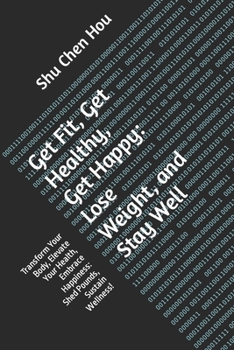 Paperback Get Fit, Get Healthy, Get Happy: Lose Weight, and Stay Well: Transform Your Body, Elevate Your Health, Embrace Happiness: Shed Pounds, Sustain Wellnes Book