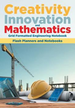 Paperback Creativity, Innovation, and Mathematics: Grid Formatted Engineering Notebook Book