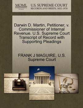 Darwin D. Martin, Petitioner, v. Commissioner of Internal Revenue. U.S. Supreme Court Transcript of Record with Supporting Pleadings