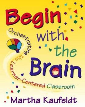 Paperback Begin with the Brain: Orchestrating the Learner-Centered Classroom Book