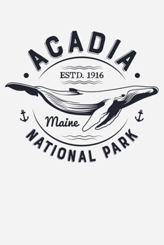 Acadia ESTD 1916 Maine National Park: Acadia National Park Lined Notebook, Journal, Organizer, Diary, Composition Notebook, Gifts for National Park Travelers
