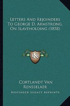 Letters And Rejoinders To George D. Armstrong, On Slaveholding