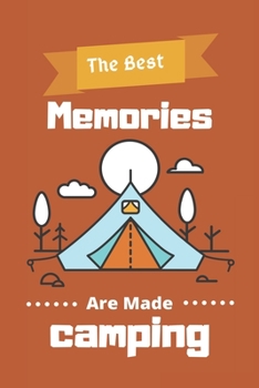 Paperback The Best Memories Are Made Camping: Camping logbook Journal, Camping logbook For Camping Lovers, Gift For Campers-120 Pages(6"x9") Matte Cover Finish Book