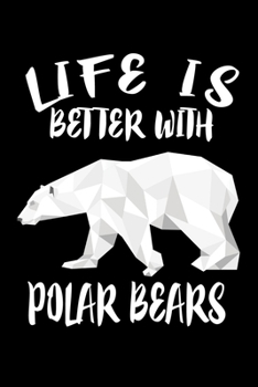 Paperback Life Is Better With Polar Bears: Animal Nature Collection Book
