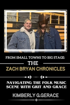 Paperback From Small Towns to Big Stage: The Zach Bryan Chronicles: Navigating the Folk Music Scene with Grit and Grace Book