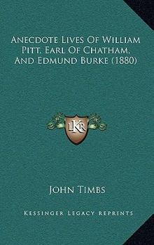 Paperback Anecdote Lives Of William Pitt, Earl Of Chatham, And Edmund Burke (1880) Book