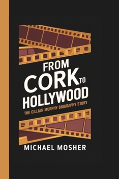 Paperback From Cork to Hollywood: The Cillian Murphy Biography Story Book