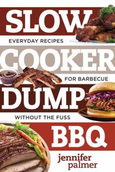 Paperback Slow Cooker Dump BBQ: Everyday Recipes for Barbecue Without the Fuss Book