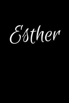 Esther: Notebook Journal for Women or Girl with the name Esther - Beautiful Elegant Bold & Personalized Gift - Perfect for Leaving Coworker Boss ... or Graduation - 6x9 Diary or A5 Notepad.