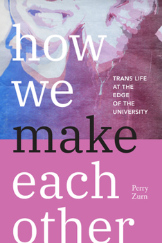 Paperback How We Make Each Other: Trans Life at the Edge of the University Book