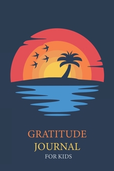 Gratitude Journal For Kids: A Daily Happiness Notebook To Teach Kids Practice Gratitude And Mindfulness