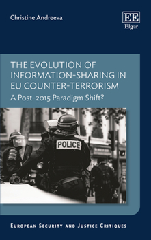 Hardcover The Evolution of Information-sharing in EU Counter-terrorism: A Post-2015 Paradigm Shift? (European Security and Justice Critiques series) Book
