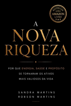 A NOVA RIQUEZA: Por que energia, saúde e a vitalidade se tornaram os ativos mais valiosos da vida (Portuguese Edition)