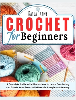 Hardcover Crochet for Beginners: A Complete Guide with Illustrations to Learn Crocheting and Create Your Favorite Patterns in Complete Autonomy Book