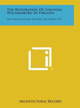 Hardcover The Restoration of Colonial Williamsburg in Virginia: The Architectural Record, December, 1935 Book