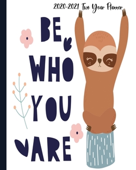 Paperback 2020-2021 Two Year Planner: Be Who You Are Sloth Cover on a Weekly Monthly Planner Organizer. Perfect 2 Year Motivational Planner, Agenda, Schedul Book