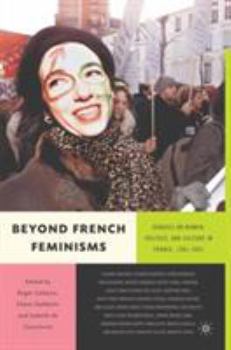 Paperback Beyond French Feminisms: Debates on Women, Politics, and Culture in France, 1980-2001 Book