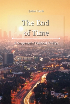 Paperback The End of Time: A Suspenseful Political Thriller Book