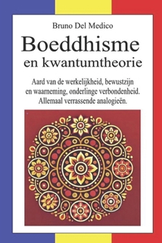 Paperback Boeddhisme en kwantumtheorie: Aard van de werkelijkheid, bewustzijn en waarneming, onderlinge verbondenheid. Allemaal verrassende analogieën. [Dutch] Book
