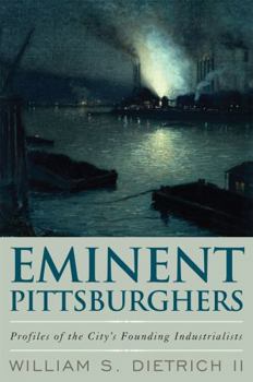 Hardcover Eminent Pittsburghers: Profiles of the City's Founding Industrialists Book