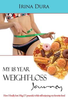 Paperback My 18 Year Weight-loss Journey: How I finally lost 35kg (77 Pounds) while still enjoying my favorite food Book