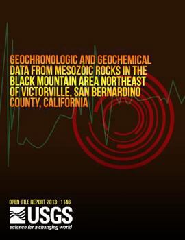 Paperback Geochronologic and Geochemical Data from Mesozoic Rocks in the Black Mountain Area Northeast of Victorville, San Bernardino County, California Book