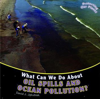 Library Binding What Can We Do about Oil Spills and Ocean Pollution? Book