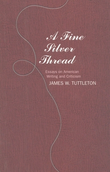 Hardcover A Fine Silver Thread: Essays on American Writing and Criticism Book