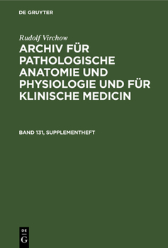 Rudolf Virchow: Archiv Für Pathologische Anatomie Und Physiologie Und Für Klinische Medicin. Band 131, Supplementheft