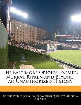 Paperback The Baltimore Orioles: Palmer, Murray, Ripken and Beyond, an Unauthorized History Book