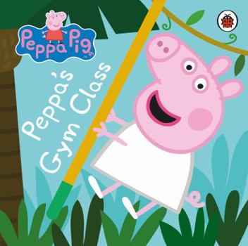 Peppa Pig: Peppa's Gym Class - Book  of the Peppa Pig