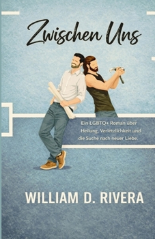Unter uns: Eine langsam entzündende LGBTQ+-Romanze über Heilung, Verletzlichkeit und das Wiederfinden der Liebe (german) (German Edition)