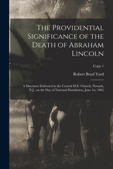 Paperback The Providential Significance of the Death of Abraham Lincoln: a Discourse Delivered in the Central M.E. Church, Newark, N.J., on the Day of National Book