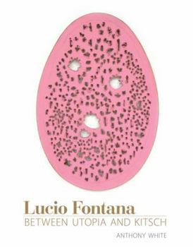 Lucio Fontana: Between Utopia and Kitsch - Book  of the October Books